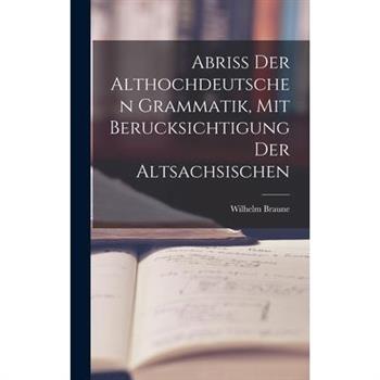Abriss der Althochdeutschen Grammatik, Mit Berucksichtigung der Altsachsischen