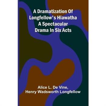 A dramatization of Longfellow's Hiawatha