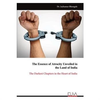 The Essence of Atrocity Unveiled in the Land of India