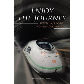 Enjoy The Journey with Purpose not the Destination