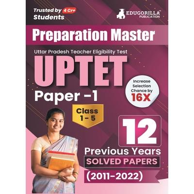 Preparation Master UPTET Paper 1 - Previous Year Solved Papers (2011 - 2022) - Uttar Pradesh Teacher Eligibility Test Class 1 to 5 with Free Access to Online Tests