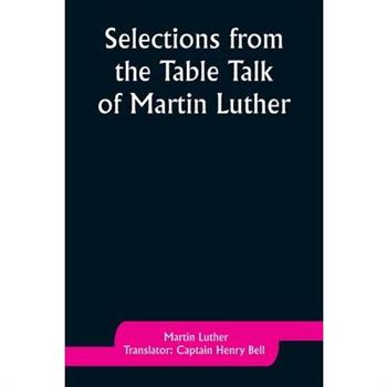 Selections from the Table Talk of Martin Luther