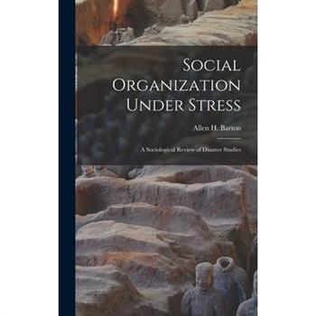 Social Organization Under Stress; a Sociological Review of Disaster Studies