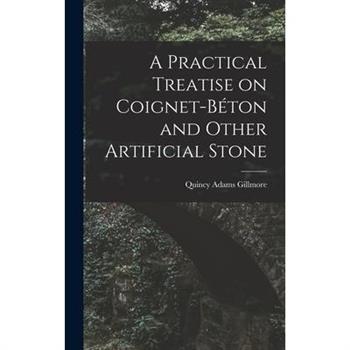 A Practical Treatise on Coignet-b矇ton and Other Artificial Stone
