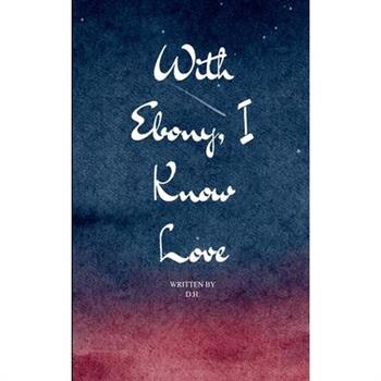 With Ebony, I Know Love
