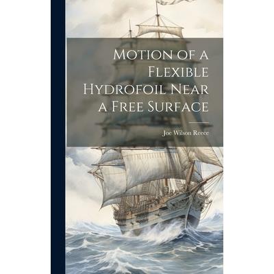Motion of a Flexible Hydrofoil Near a Free Surface Motion of a Flexible Hydrofoil Near a Free Surface