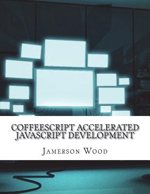 CoffeeScript Accelerated JavaScript Development