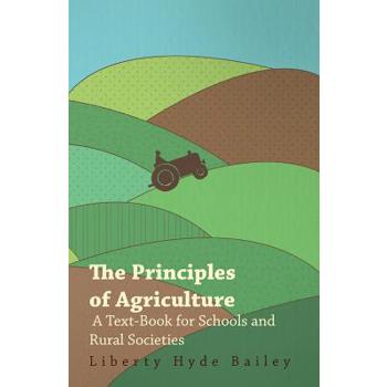 The Principles of Agriculture - A Text-Book for Schools and Rural Societies