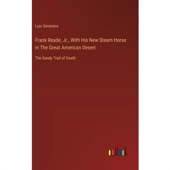 Frank Reade, Jr., With His New Steam Horse in The Great American Desert