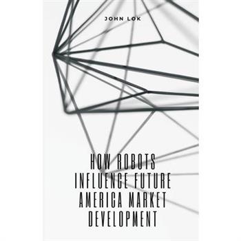 How Robots Influence Future America Market Development