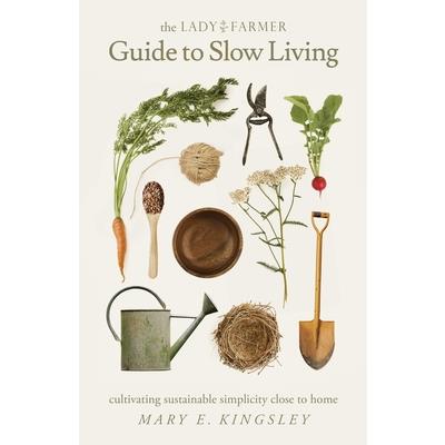 The Lady Farmer Guide to Slow Living