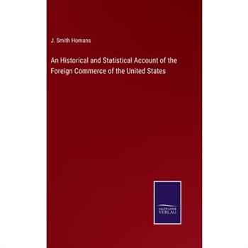 An Historical and Statistical Account of the Foreign Commerce of the United States