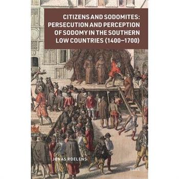 Citizens and Sodomites: Persecution and Perception of Sodomy in the Southern Low Countries (1400-1700)