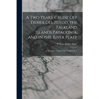 A two Years' Cruise off Tierra del Fuego, the Falkland Islands, Patagonia, and in the River Plate; a Narrative of Life in the Southern Seas