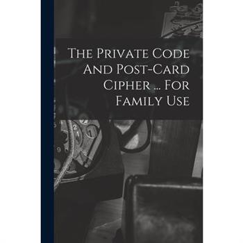 The Private Code And Post-card Cipher ... For Family Use