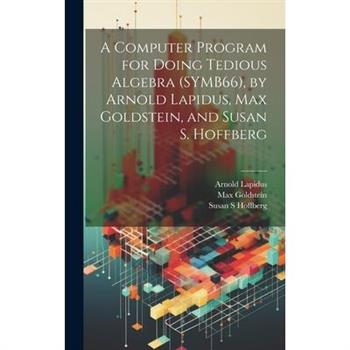 A Computer Program for Doing Tedious Algebra (SYMB66), by Arnold Lapidus, Max Goldstein, and Susan S. Hoffberg