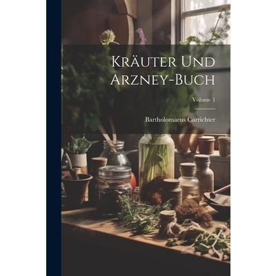 Kr瓣uter Und Arzney-buch; Volume 1
