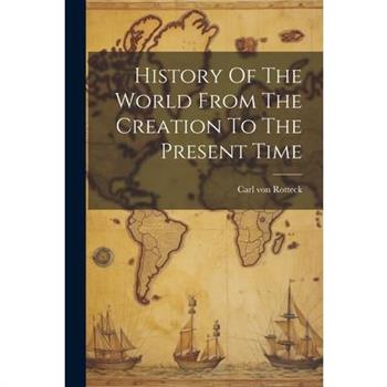 History Of The World From The Creation To The Present Time
