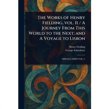 The Works of Henry Fielding, Vol. 11 / A Journey From This World to the Next; and A Voyage to Lisbon