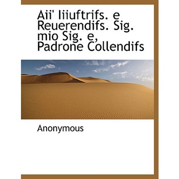 Aii’ Iiiuftrifs. E Reuerendifs. Sig. Mio Sig. E, Padrone Collendifs