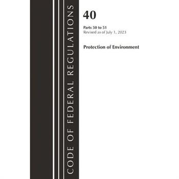 Code of Federal Regulations, Title 40 Protection of the Environment 50-51, Revised as of July 1, 2023