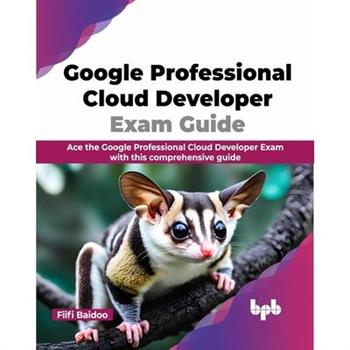Google Professional Cloud Developer Exam Guide