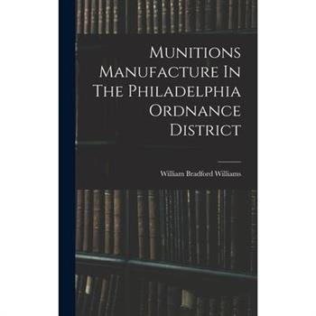 Munitions Manufacture In The Philadelphia Ordnance District