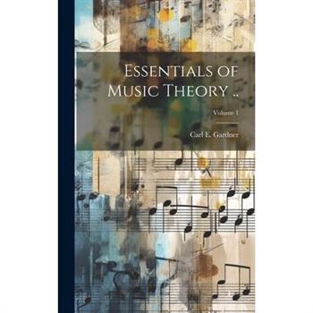 Essentials of Music Theory ..; Volume 1