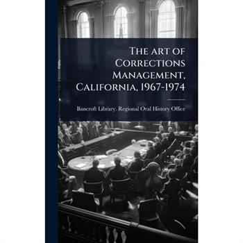 The art of Corrections Management, California, 1967-1974