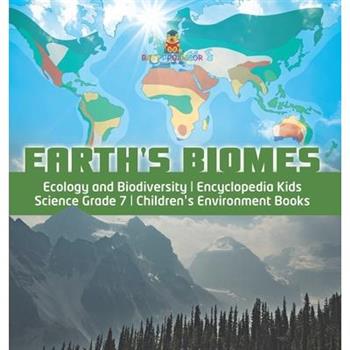 Earth’s Biomes - Ecology and Biodiversity - Encyclopedia Kids - Science Grade 7 - Children’s Environment Books