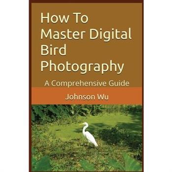 How To Master Digital Bird Photography