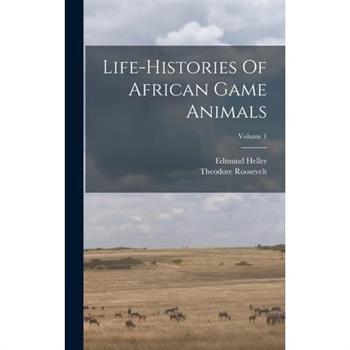 Life-histories Of African Game Animals; Volume 1