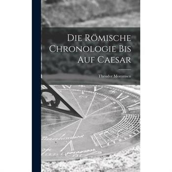 Die R繹mische Chronologie bis auf Caesar