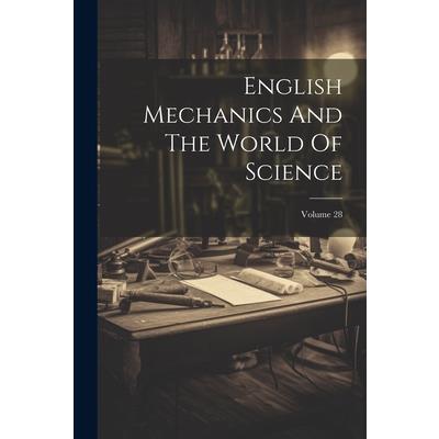 English Mechanics And The World Of Science; Volume 28
