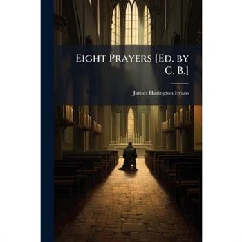 Eight Prayers [Ed. by C. B.]