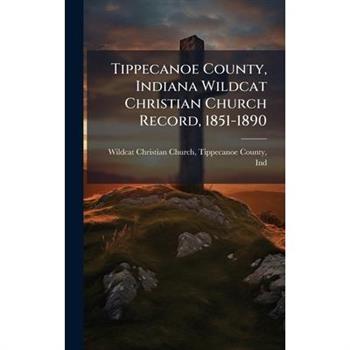 Tippecanoe County, Indiana Wildcat Christian Church Record, 1851-1890