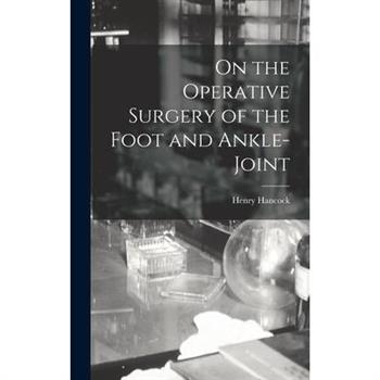 On the Operative Surgery of the Foot and Ankle-Joint