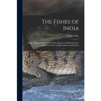 The Fishes of India; Being a Natural History of the Fishes Known to Inhabit the Seas and Fresh Waters of India, Burma, and Ceylon