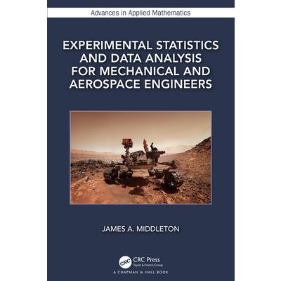 Experimental Statistics and Data Analysis for Mechanical and Aerospace Engineers