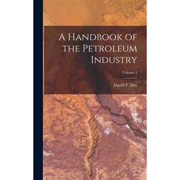 A Handbook of the Petroleum Industry; Volume 1