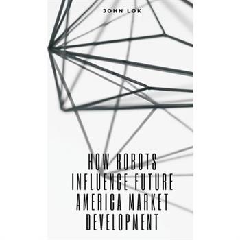 How Robots Influence Future America Market Development