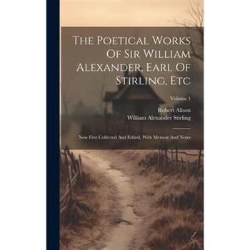 The Poetical Works Of Sir William Alexander, Earl Of Stirling, Etc