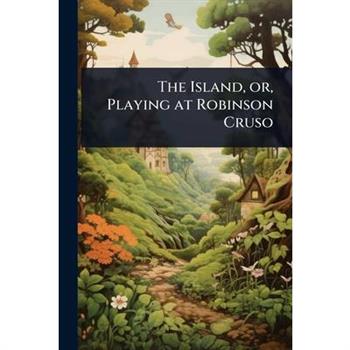 The Island, or, Playing at Robinson Cruso