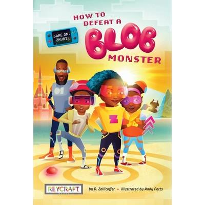 Game On, Zhuri! Book One: How to Defeat a Blob Monster