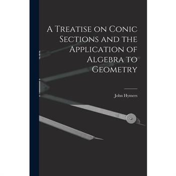 A Treatise on Conic Sections and the Application of Algebra to Geometry