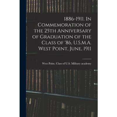1886-1911. In Commemoration of the 25th Anniversary of Graduation of the Class of '86, U.S.M.A. West Point, June, 1911
