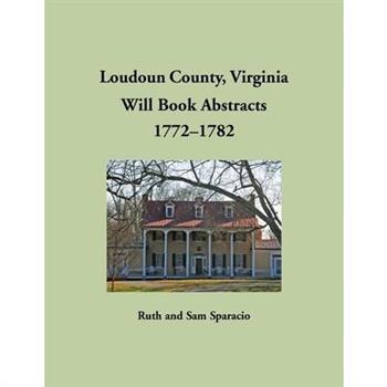 Loudoun County, Virginia Will Book Abstracts, 1772-1782