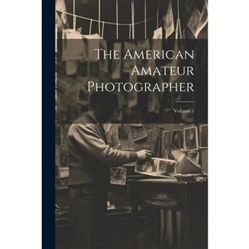 The American Amateur Photographer; Volume 1