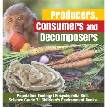 Producers, Consumers and Decomposers - Population Ecology - Encyclopedia Kids - Science Grade 7 - Children’s Environment Books