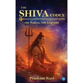 The Shiva Codex - 108 Names, 108 Legends